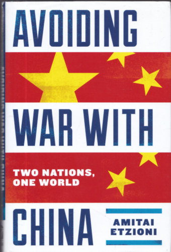 Amitai Etzioni - Avoiding War with China - Two Nations, one World