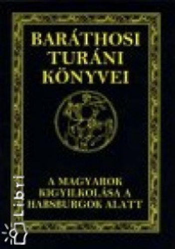 Bar�thosi-Balogh Benedek - A magyarok kigyilkol�sa a Habsburgok alatt