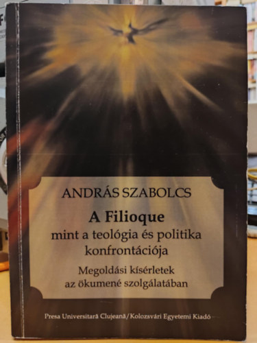 Szabolcs Andr�s - A Filioque mint a teol�gia �s politika konfront�ci�ja - Megold�si k�s�rletek az �kumen� szolg�lat�ban