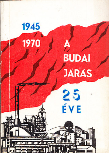 Fodor Dezső; Gerencsér József - A Budai járás 25 éve 1945-1970