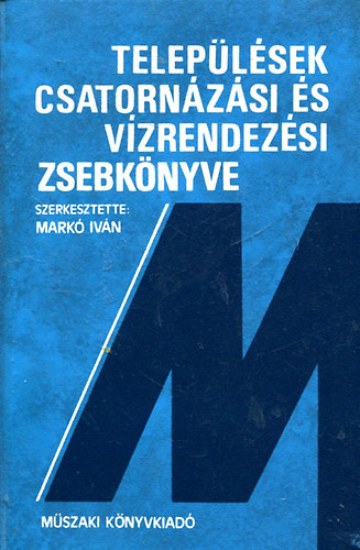 Mark� Iv�n - Telep�l�sek csatorn�z�si �s v�zrendez�si zsebk�nyve