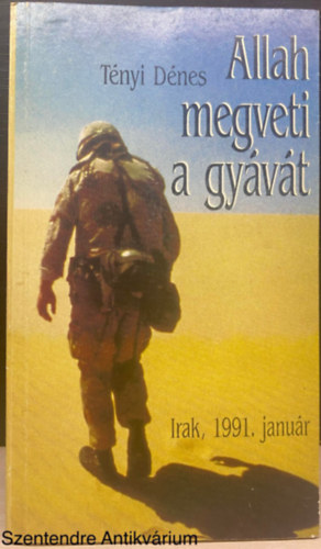 Tnyi Dnes - Allah megveti a gyvt - IRAK, 1991. JANUR (Sajt kppel)