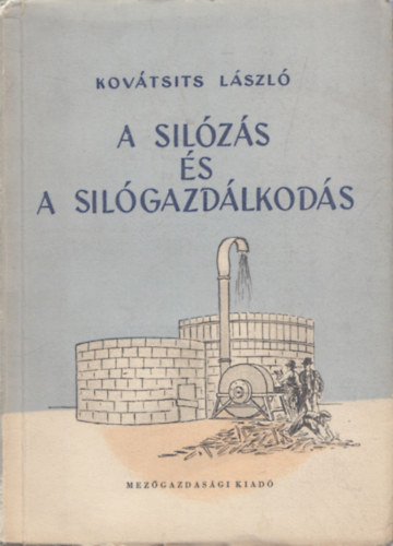 Kovátsits László - A silózás és a silógazdálkodás