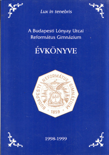 A Budapesti L�nyay Utcai Reform�tus Gimn�zium �vk�nyve 1998-99