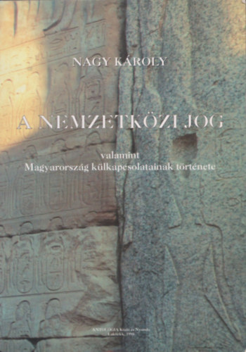 Nagy Kroly - A nemzetkzi jog valamint Magyarorszg klkapcsolatainak trtnete