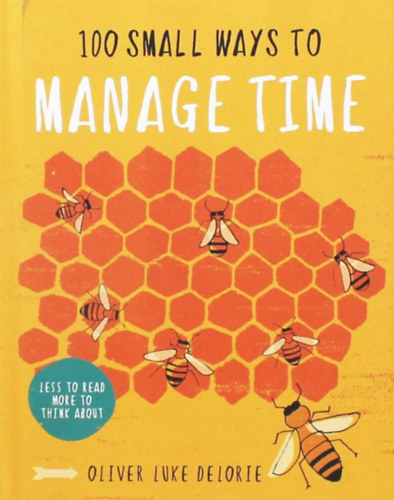 Oliver Luke Delorie - 100 Small Ways Manage Time