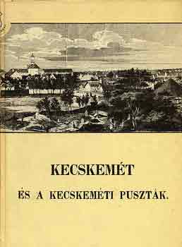Bagi; Sztrink�; T�th - Kecskem�t �s a kecskem�ti puszt�k (reprint)