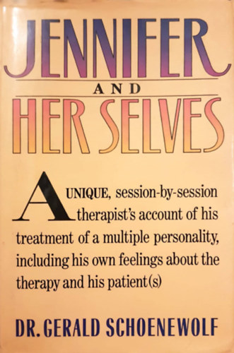 Gerald Schoenewolf - Jennifer and her selves - Antique, session - by - session therapist's account of his treatment of a multiple personality including his own feelings about the therapy and his patient(s)