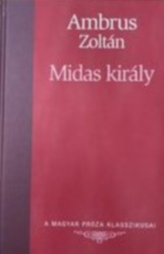 Ambrus Zoltn - Midas kirly (A Magyar Prza Klasszikusai 17.)