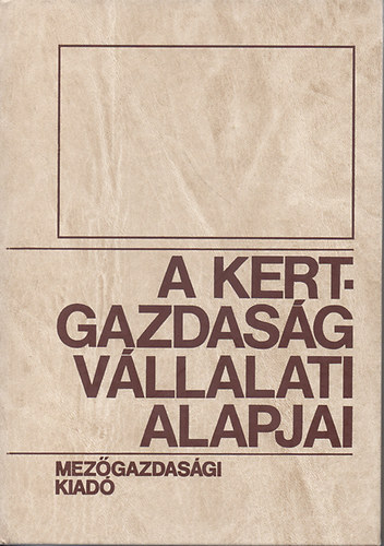 Dimény Imre (szerk.) - A kertgazdaság vállalati alapjai