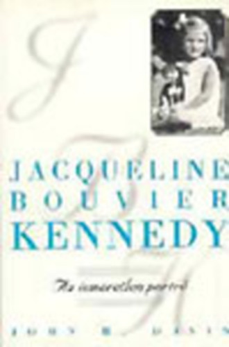John H. Davis - Jacqueline Bouvier Kennedy - Az ismeretlen portr