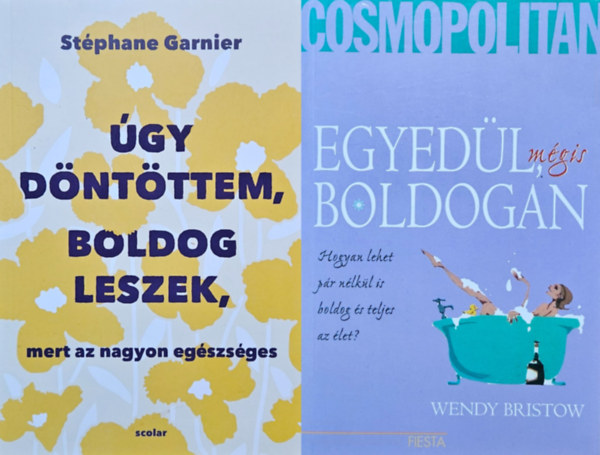Stéphane Garnier, Wendy Bristow - 2 mű boldogságunk megtalálásáért: Úgy döntöttem, boldog leszek, mert az nagyon egészséges + Egyedül, mégis boldogan