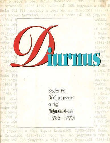 Bodor Pl - Diurnus (Bodor Pl 365 jegyzete a rgi Magyar Nemzetbl 1985-1990)
