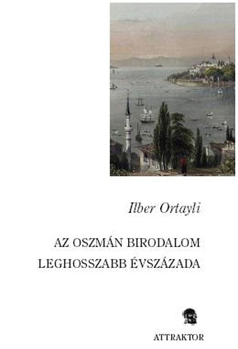 Ilber Ortayli - Az oszm�n birodalom leghosszabb �vsz�zada