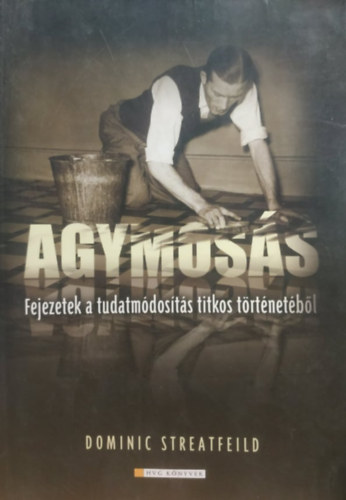 Dominic Streatfeild - Agymoss - Fejezetek a tudatmdosts titkos trtnetbl