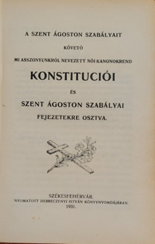 A Szent �goston szab�lyait k�vet� - Mi Asszonyunkr�l nevezett n�i kanonokrend konstituci�i �s Szent �goston szab�lyai fejezetekre osztva.
