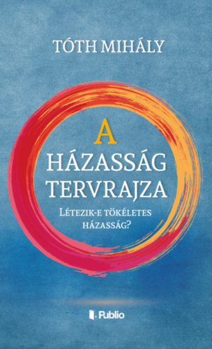 Tóth Mihály - A házasság tervrajza