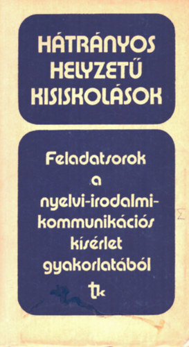 Zsolnai József - Hátrányos helyzetű kisiskolások. Feladatsorok a nyelvi-irodalmi-kommunikációs kísérlet gyakorlatából