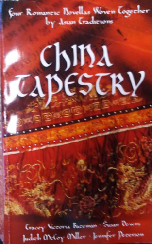 Judith McCoy Miller, Susan Dows, Jennifer Peterson Tracey Victoria Bateman - China Tapestry - Four Romantic Novellas Woven Together by Asian Traditions
