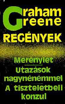 Graham Green - Merénylet - Utazások nagynénémmel - A tiszteletbeli konzul