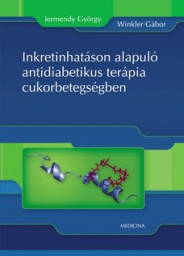 Dr. Dr. Jermendy György Winkler Gábor - Inkretinhatáson alapuló antidiabetikus terápia cukorbetegségben