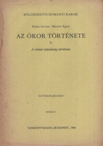 Hahn Istvn-Marti Egon - Az kor trtnete V.: A rmai csszrsg trtnete