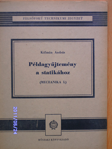 K�lm�n Andr�s - P�ldagy�jtem�ny a statik�hoz (Mechanika I.)