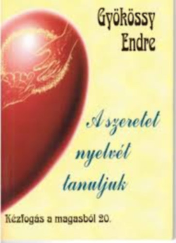 Dr. Gyökössy Endre - A szeretet nyelvét tanuljuk (Kézfogás a magasból 20.)