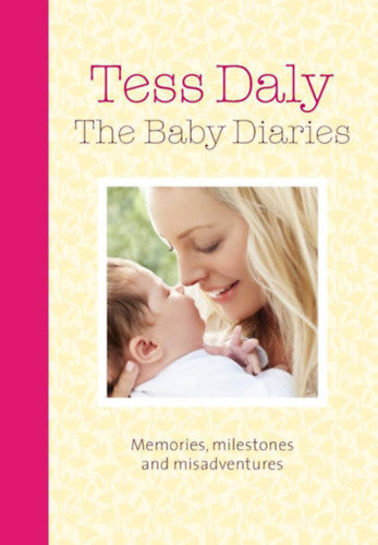 Tess Daly - The Baby Diaries: Memories, Milestones and Misadventures