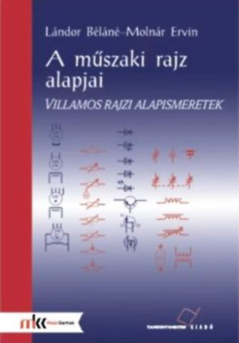 Lndor Bln; Molnr Ervin - A mszaki rajz alapjai. Villamos rajzi alapismeretek