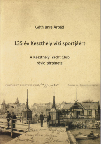 Gth Imre rpd - 135 v Keszthely vzi sportjrt (A Keszthelyi Yacht Club rvid trtnete)