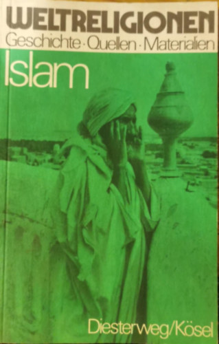 Islam (Weltreligionen: Geschichte - Quellen - Materialien)
