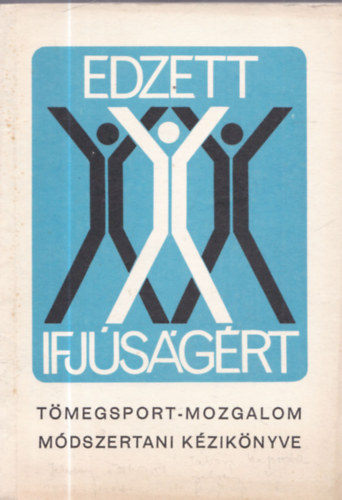 ismeretlen - Az "Edzett ifjúságért" tömegsport-mozgalom módszertani kézikönyve