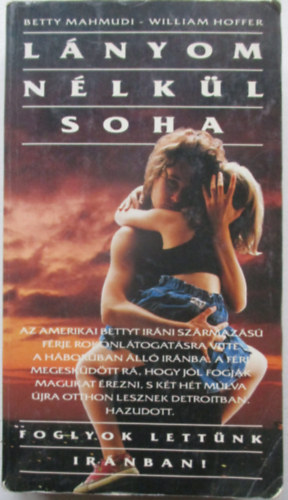 Betty Mahmudi-William Hoffer - L�nyom n�lk�l soha (Foglyok lett�nk Ir�nban!)