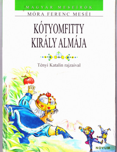 M�ra Ferenc - K�tyomfitty kir�ly alm�ja (Magyar mese�r�k - M�ra Ferenc mes�i)
