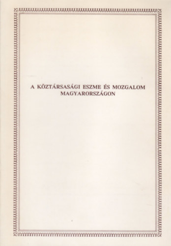P�l�skei Ferenc  (szerk.) - A k�zt�rsas�gi eszme �s mozgalom Magyarorsz�gon