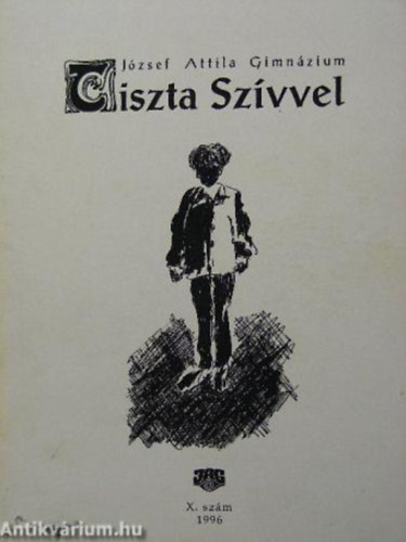 Tiszta Szívvel 1996 A JÓZSEF ATTILA GIMNÁZIUM ÉVES LAPJA - X. SZÁM