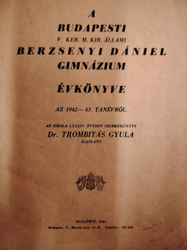 Dr Trombits Gyula szerk. - A Budapesti Berzsenyi Dniel Gimnzium vknyve az 1942-43 tanvrl