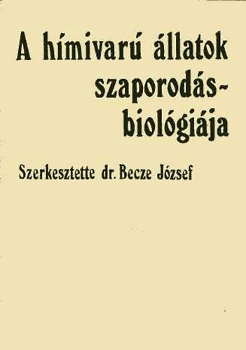 Becze Jzsef dr.  (szerk.) - A hmivar llatok szaporodsbiolgija