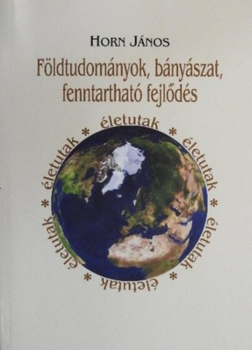Horn J�nos - F�ldtudom�nyok, b�ny�szat, fenntarthat� fejl�d�s