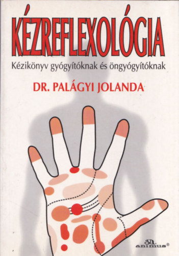 Dr. Pal�gyi Jolanda - K�zreflexol�gia (K�zik�nyv gy�gy�t�knak �s �ngy�gy�t�knak)