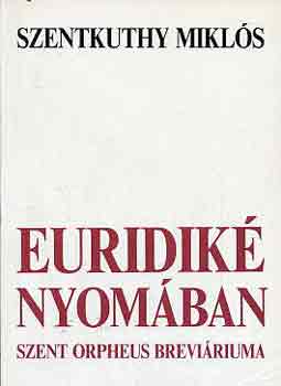 Szentkuthy MIklós - Euridiké nyomában (Szent Orpheus breviáriuma V.)