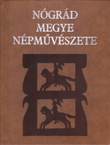 Kapros Mria  (szerk.) - Ngrd megye npmvszete
