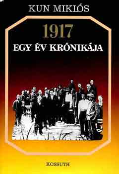 Kun Miklós - 1917 egy év krónikája