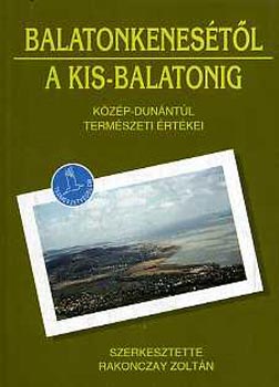 Rakonczay Zoltn - Balatonkenestl a Kis-Balatonig (Kzp-Dunntl termszeti rtkei)