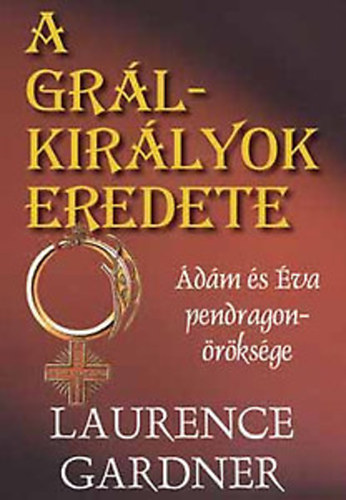 Laurence Gardner - A Grl-kirlyok eredete - dm s va pendragon-rksge
