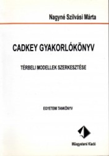 Nagynédr.szilvási Márta - CADKEY gyakorlókönyv - Térbeli modellek szerkesztése