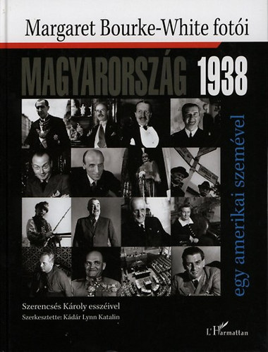 Kdr Lynn Katalin  (szerk.) - Magyarorszg 1938 egy amerikai szemvel (Margaret Bourke-White foti)