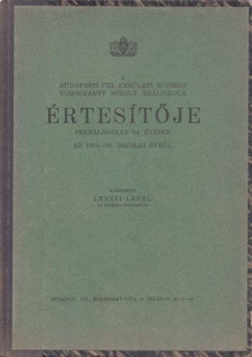 A Budapesti VIII. kerületi Községi Vörösmarty Mihály Reáliskola értesítője fennállásának 64. évében az 1934-35. iskolai évről