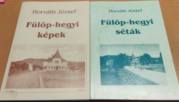 Horv�th J�zsef - F�l�p-hegyi k�pek + F�l�p-hegyi s�t�k (2 k�tet)